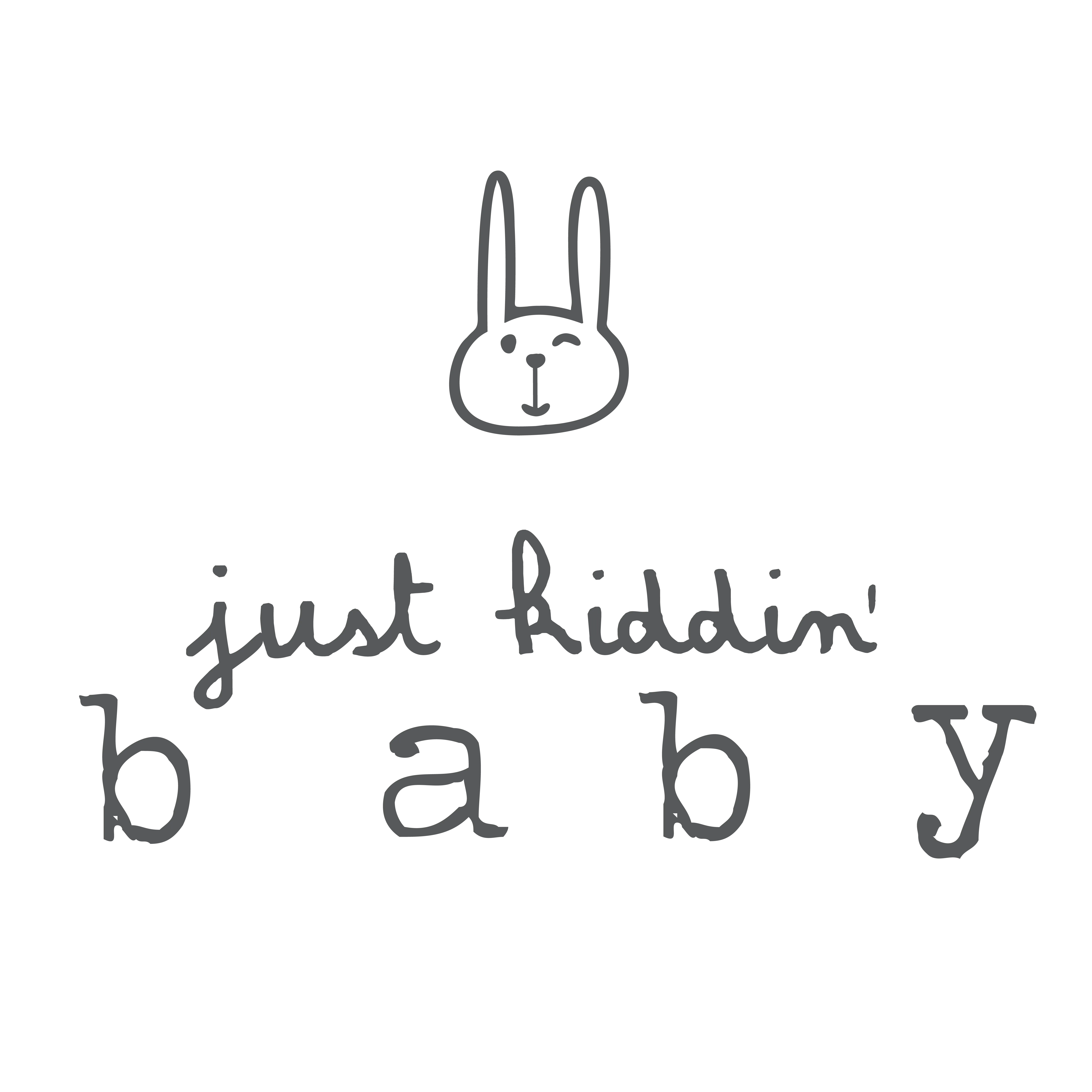 Just kiddin baby